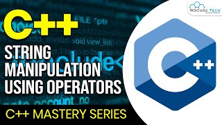 The Concept of Manipulations of Strings Using Operators | C++ Programming.