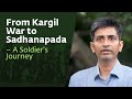 From Kargil War to Sadhanapada – A Soldier&#39;s Journey