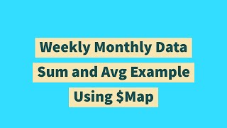 Weekly Monthly Data Sum and Avg Example Using $Map