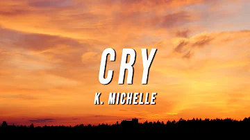 K. Michelle - Cry (Lyrics)