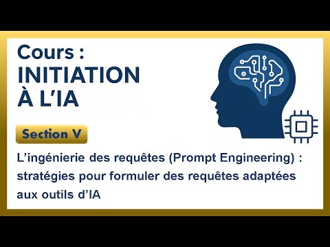 Initiation à l'IA : Section V : L’ingénierie des requêtes (Prompt Engineering)