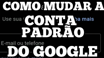 Como mudar a conta padrão do Google no celular?