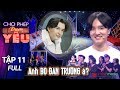 CHO PHÉP ĐƯỢC YÊU TẬP 11 |Tự tin chọn "con dâu" đúng ý, ông bố giận "sôi máu" khi con trai từ chối