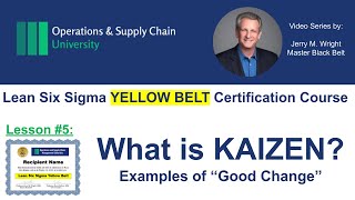 What is Kaizen? Real World examples of Good Change- Ops University video#5 Yellow Belt Certification