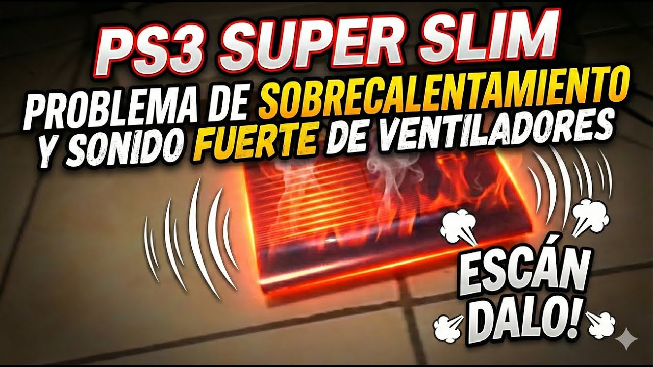 PS3 Super Slim con problema de sobrecalentamiento y sonido fuerte de ...