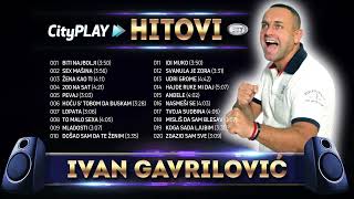 🎶 IVAN GAVRILOVIĆ │ HITOVI │ CITYPLAY MUSIC 🎶