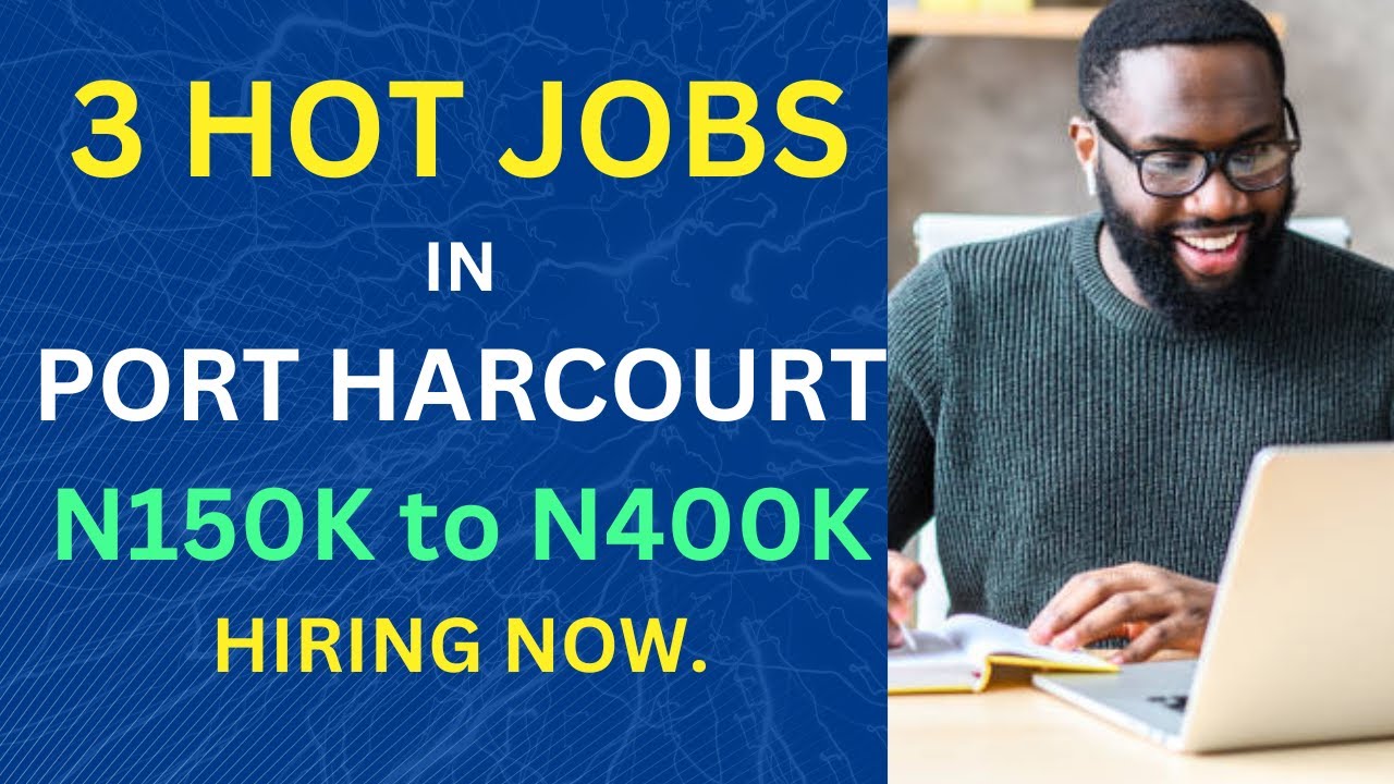 3 Hot Jobs In Port Harcourt Pay 150K to 400K Hiring Now Apply Asap 