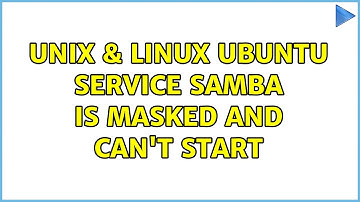 Unix & Linux: Ubuntu Service samba is masked and can
