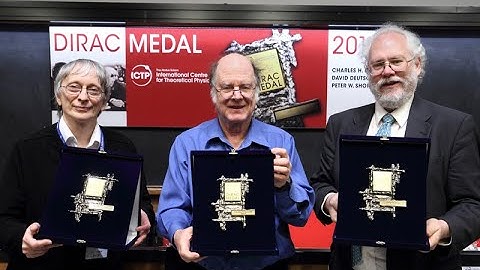 2017 Dirac Medal Award Ceremony: Charles H. Bennett, David Deutsch, Peter W. Shor