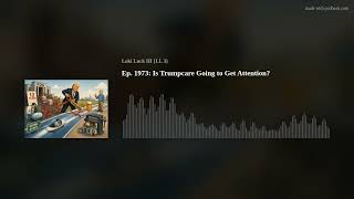 Ep. 1973: Is Trumpcare Going to Get Attention
