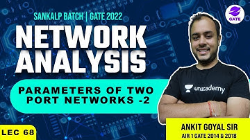 Parameters of Two Port Networks -2 | Sankalp GATE 2022 Batch | L 68 | Network Analysis | GATE/ESE 22