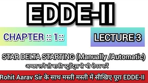 EDDE-II ::CHAPTER 1 :: LECTURE 3 :: STAR DELTA STARTING ::