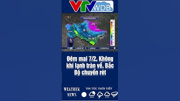 Đêm mai 7/2, Không khí lạnh tràn về, Bắc Bộ chuyển rét | VTVWDB