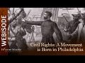 Civil Rights: A Movement is Born In Philadelphia