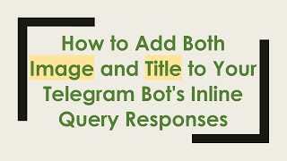 How to Add Both Image and Title to Your Telegram Bot's Inline Query Responses