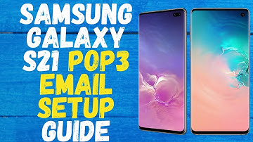 Samsung Galaxy S21 POP3 Email Setup Guide [Best Fix 2021]