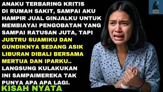 ANAKU TERBARING KRITIS DI RUMAH SAKIT, TAPI JUSTRU SUAMIKU DAN GUNDIKNYA SEDANG ASIK LIBURAN DIBALI