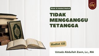 Tidak Mengganggu Tetangga Hadist 121 - Ustadz Abdullah Zaen, Lc., MA