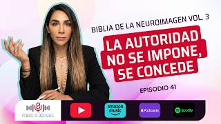 La autoridad NO se impone, se concede | Biblia de la Neuroimagen. Vol. 3