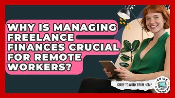 Why Is Managing Freelance Finances Crucial For Remote Workers? - Guide To Work From Home