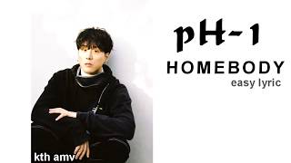 pH-1 - Homebody ( easy lyrics )