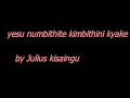 Yesu numbithite kimbithini kyake by julius kisaingu