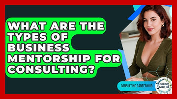 What Are The Types Of Business Mentorship For Consulting? - Consulting Career Hub