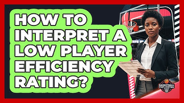 How To Interpret A Low Player Efficiency Rating?