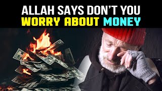 ALLAH SAYS DON&#39;T YOU WORRY ABOUT MONEY