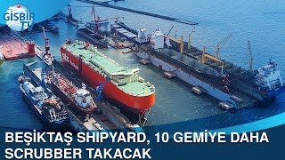 Beşiktaş Tersanesi 10 gemiye daha scrubber takacak