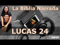 Lucas 24 - La Biblia Narrada NT