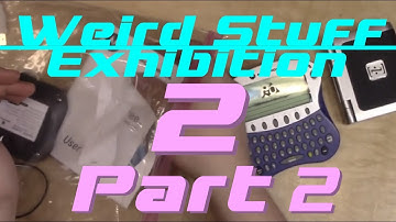 Weird Stuff Exhibition 2 Part 2