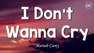 Mariah Carey - I Don&#39;t Wanna Cry [Lyrics]