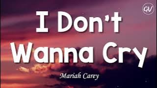 Mariah Carey - I Don't Wanna Cry [Lyrics]