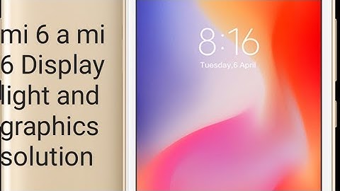 mi 6a mi 6 Display light and graphics solution/how to mi 6a display light problem solution