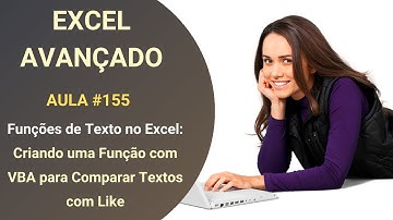 Curso de Excel Avançado - Lição 155 - Funções de Texto no Excel - Comparar Textos com VBA e Like