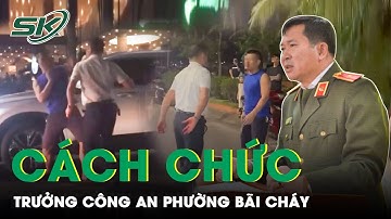 Thiếu Tướng Đinh Văn Nơi Chỉ Đạo Cách Chức Trưởng CA P. Bãi Cháy | SKĐS