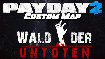 PAYDAY 2 - Custom Map - Wald Der Untoten