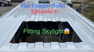Fiat Camper Build _ Episode 6 _ Skylight fitting 😱
