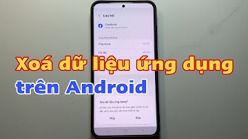 Cách xoá dữ liệu ứng dụng trên Android