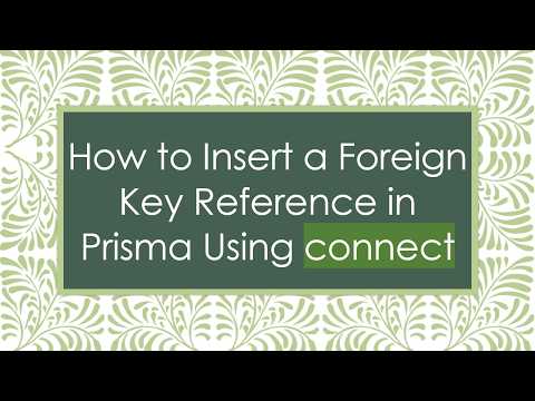 How to Insert a Foreign Key Reference in Prisma Using connect