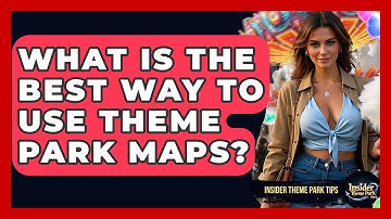 What Is The Best Way To Use Theme Park Maps? - Insider Theme Park Tips