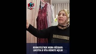 Korkutelinde Moda Rüzgarı Lucetta D Vita Hizmete Açıldı