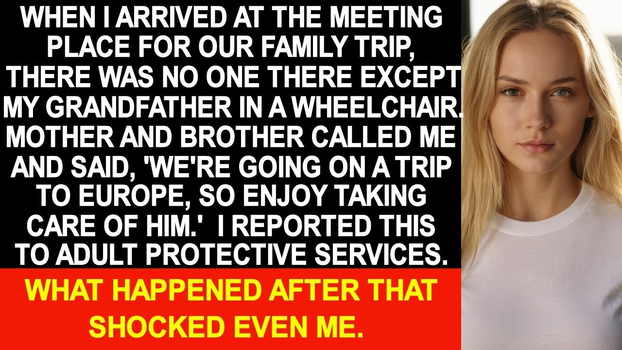 At the family trip meeting spot, there was no one there except my grandfather in a wheelchair...