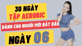 30 NGÀY TẬP AEROBIC CHO NGƯỜI MỚI BẮT ĐẦU - NGÀY 6 |OANH NGUYỄN