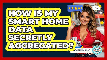 How Is My Smart Home Data Secretly Aggregated? - Home Appliance Report