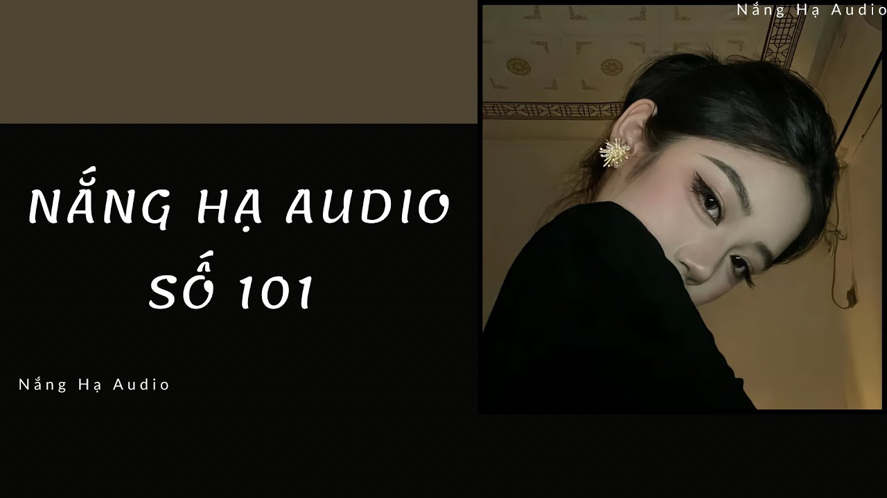[TRUYỆN AUDIO] NẮNG HẠ AUDIO SỐ 101 -FULL : Nắng Hạ Audio