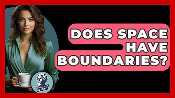 Does Space Have Boundaries? - Philosophy Beyond