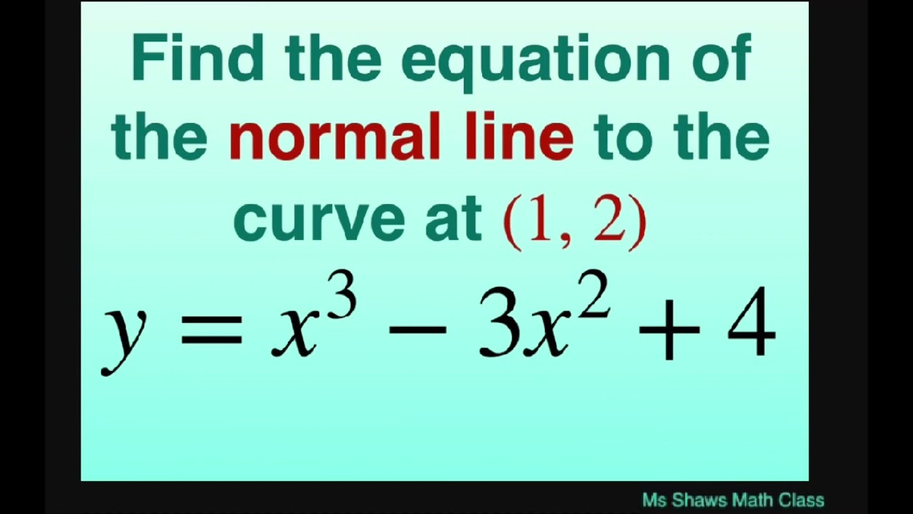 Find the equation of the normal line to curve y = x^3 -3x^2 +4 at (1,2 ...