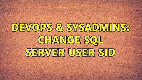 DevOps & SysAdmins: Change SQL Server user SID (2 Solutions!!)